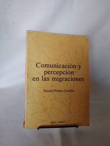 Comunicacion Y Percepcion En Migraciones. D. Prieto Castillo
