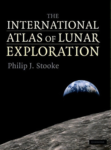 The International Atlas Of Lunar Exploration, De Philip J. Stooke. Editorial Cambridge University Press, Tapa Dura En Inglés