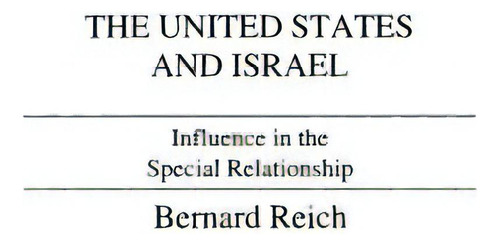 The United States And Israel: Influence In The Special Relationship, De Rubinstein, Alvin Z.. Editorial Praeger Frederick A, Tapa Dura En Inglés