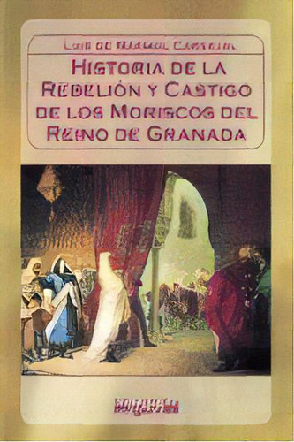 Rebeliãân Y Castigo De Los Moriscos, De Mármol Carvajal, Luis Del. Editorial Arguval, Tapa Blanda En Español