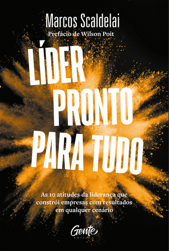 Líder pronto para tudo: As 10 atitudes da liderança que constrói empresas com bons resultados em qualquer cenário., de Scaldelai, Marcos. Editorial Editora Gente Livraria e Editora Ltda., capa mole em português, 2021
