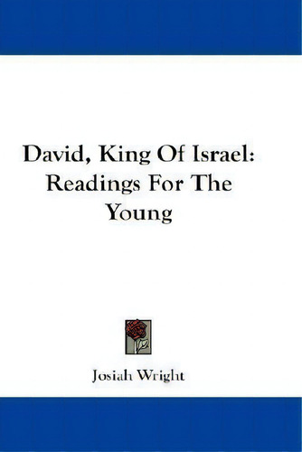David, King Of Israel : Readings For The Young, De Josiah Wright., Vol. 1. Editorial Kessinger Publishing, Tapa Blanda En Inglés, 2007