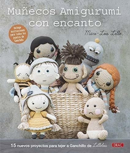 Muñecos Amigurumi Con Encanto: 15 Nuevos Proyectos Para Teje