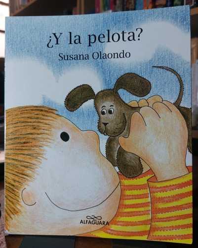 ¿y La Pelota? Susana Olaondo - Alfaguara - (ltc)