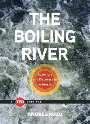 The Boiling River : Adventure And Discovery In The Amazon -