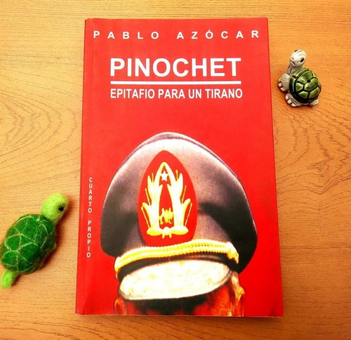Pinochet. Epitafio Para Un Tirano / Pablo Azócar / 1.ª Ed.