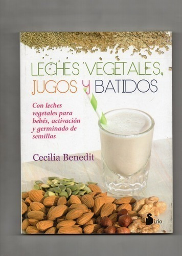 Leches Vegetales Jugos Y Batidos - Cecilia Benedit