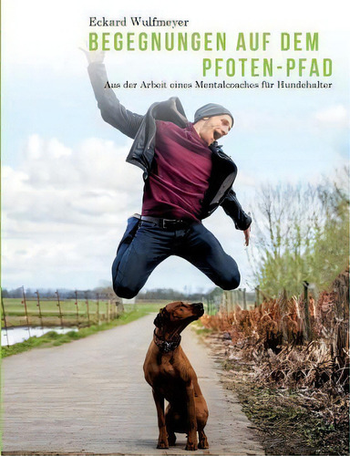 Begegnungen Auf Dem Pfoten-pfad : Aus Der Arbeit Eines Mentalcoaches Fur Hundhalter, De Eckard Wulfmeyer. Editorial Books On Demand, Tapa Blanda En Alemán