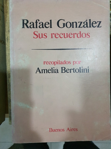 Libro:rafael Gonzalez- Sus Recuerdos- Amelia Bertolini