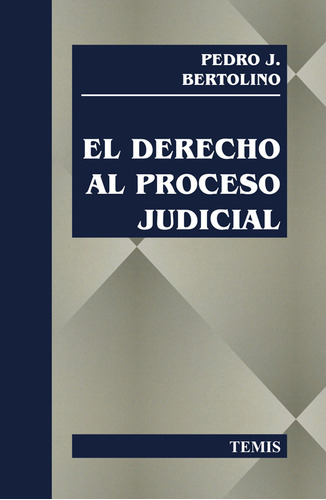 Derecho Al Proceso Judicial: Derecho Al Proceso Judicial, De Pedro J. Bertolino. Editorial Temis, Tapa Blanda, Edición 1 En Español, 2013