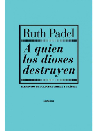 A Quien Los Dioses Destruyen Ruth Padel Editorial Sexto Piso