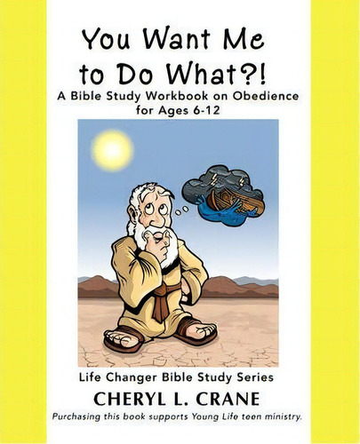 You Want Me To Do What?! : A Bible Study Workbook On Obedience For Ages 6-12, De Cheryl L Crane. Editorial Iuniverse, Tapa Blanda En Inglés