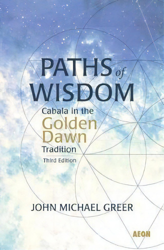 Paths Of Wisdom : Cabala In The Golden Dawn Tradition: Third Edition, De John Michael Greer. Editorial Aeon Books Ltd, Tapa Blanda En Inglés