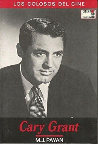 Cary Grant. Los Colosos Del Cine, De Payan M.j.. Editorial Jc Clementine