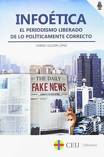 Infoética: El Periodismo Liberado De Lo Políticamente Correc