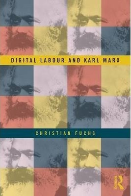 Digital Labour And Karl Marx - Christian Fuchs