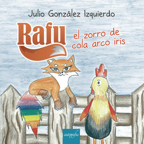 El zorro de la cola arcoiris, de González , Julio.. Editorial Autografia, tapa blanda, edición 1.0 en español, 2015