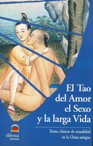 EL TAO DEL AMOR EL SEXO Y LA LARGA VIDA, de X.X.. Editorial EDITORIAL DILEMA, tapa blanda en español, 2005