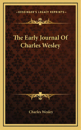 The Early Journal Of Charles Wesley, De Wesley, Charles. Editorial Kessinger Pub Llc, Tapa Dura En Inglés