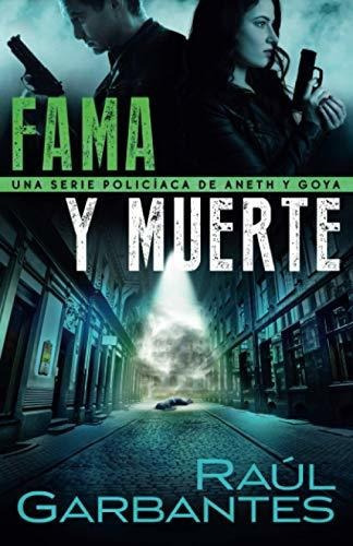 Fama Y Muerte Una Serie Policiaca De Aneth Y Goya (crimenes, de Garbantes, Ra. Editorial Autopublicamos, tapa blanda en español, 2021