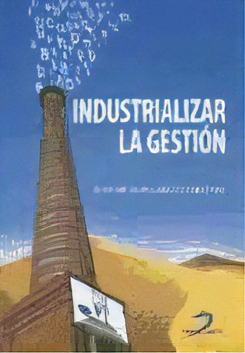 Industrializar La Gestion, De Juan De Dios Garcia Martinez. Editorial Diaz De Santos, Tapa Blanda, Edición 2008 En Español