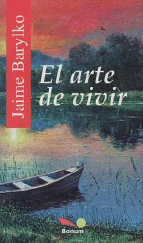 El Arte De Vivir / The Art Of Living (itinerarios) (spanish, De Jaime Barylko  Y Guido  Indij. Editorial Bonum, Tapa Blanda En Español