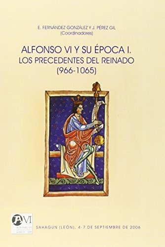 Libro Alfonso Vi Y Su Epoca . Los Precedentes Del  De Fernan