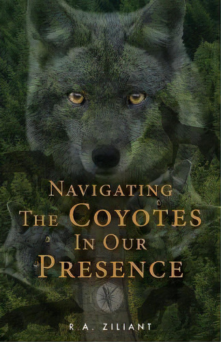 Navigating The Coyotes In Our Presence, De R A Ziliant. Editorial Luminare Press, Tapa Blanda En Inglés