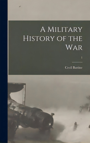 A Military History Of The War; 1, De Battine, Cecil. Editorial Legare Street Pr, Tapa Dura En Inglés