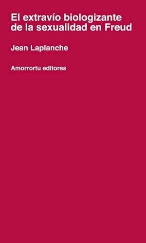 El Extravio Biologizante De La Sexualidad En F, de Jean Laplanche. Editorial Amorrortu Editores en español