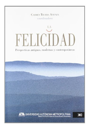 Libro La Felicidad . Perspectivas Antiguas Modern  De Aa.vv.