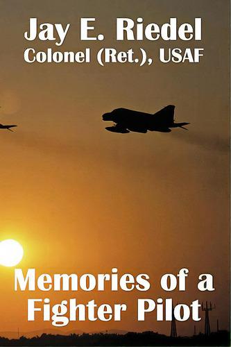 Memories Of A Fighter Pilot, De Riedel, Jay E.. Editorial Al Lavallis Enterprises Llc, Tapa Blanda En Inglés