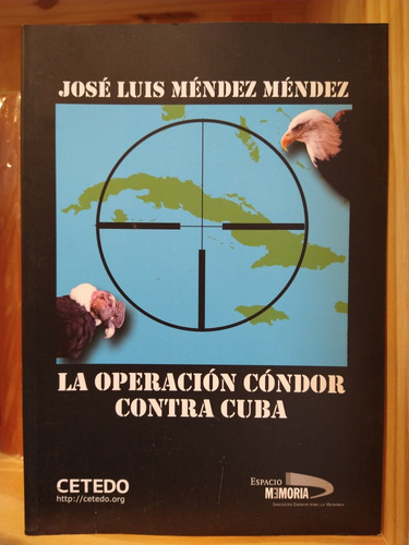 La Operación Cóndor Contra Cuba. José Luis Mendez Mendez