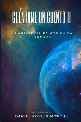 Cuentame Un Cuento Ii: Ii Antologia De Relatos De Chica Somb