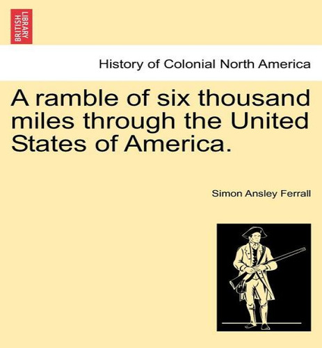 A Ramble Of Six Thousand Miles Through The United States Of America., De Simon Ansley Ferrall. Editorial British Library, Historical Print Editions, Tapa Blanda En Inglés