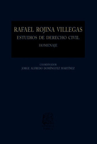 Rafael Rojina Villegas: Estudios De Derecho Civil, De Domínguez Martínez, Jorge Alfredo. Editorial Porrúa México, Edición 1, 2018 En Español