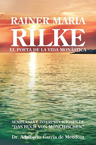 Rainer Maria Rilke: El Poeta De La Vida Monastica (spanish E