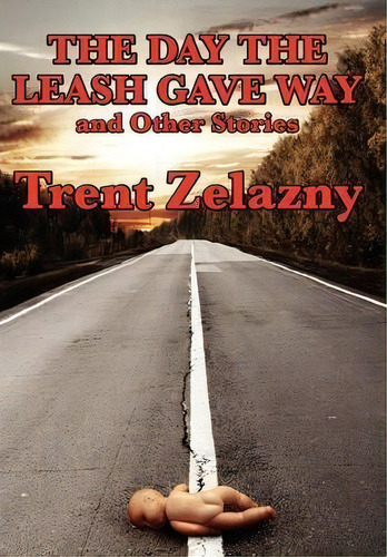 The Day The Leash Gave Way And Other Stories, De Trent Zelazny. Editorial Black Curtain Press, Tapa Dura En Inglés