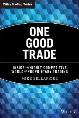 One Good Trade : Inside The Highly Competitive World Of P...