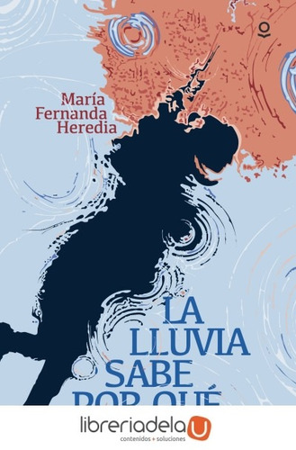 Libro La Lluvia Sabe Por Que Juvenil + 14 Años - Heredia, M