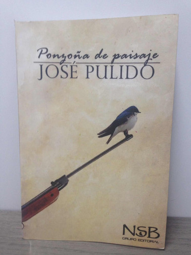 Libro Novela Ponzoña De Paisaje .autor José Pulido