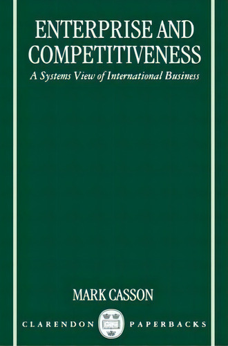 Enterprise And Competitiveness : A Systems View Of International Business, De Mark Casson. Editorial Oxford University Press, Tapa Blanda En Inglés