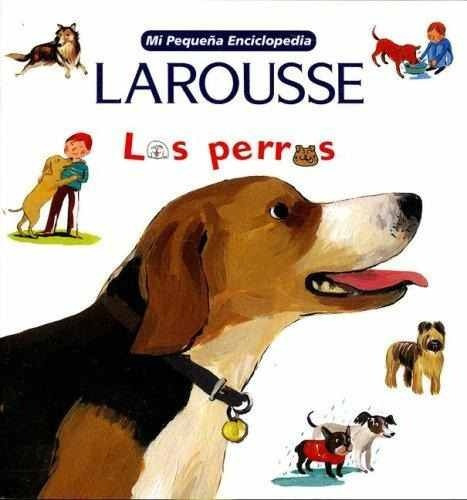 Los Perros - Mi Pequeña Enciclopedia  Larousse - Por Aique