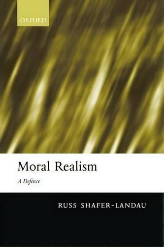 Moral Realism: A Defence, De Russ Shafer-landau., Vol. 1. Editorial Oxford University Press, Tapa Dura En Inglés
