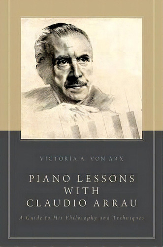 Piano Lessons With Claudio Arrau, De Victoria A. Von Arx. Editorial Oxford University Press Inc, Tapa Blanda En Inglés