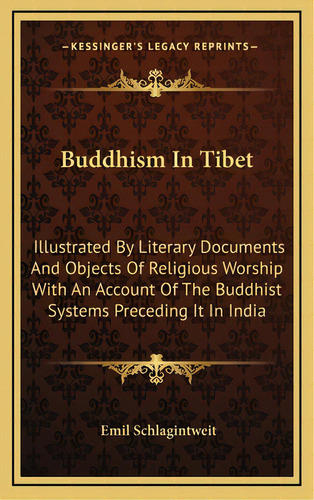 Buddhism In Tibet: Illustrated By Literary Documents And Objects Of Religious Worship With An Acc..., De Schlagintweit, Emil. Editorial Kessinger Pub Llc, Tapa Dura En Inglés