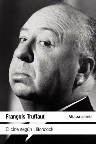 Libro: El Cine Según Hitchcock. Truffaut, François. Alianza 