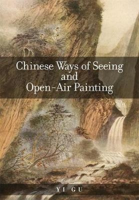 Chinese Ways Of Seeing And Open-air Painting - Yi Gu