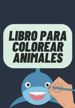 Comprar Libro Para Colorear Animales: Aprende Colorea Y Diviertete I