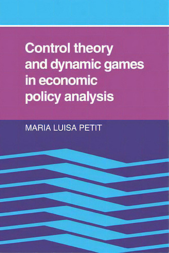 Control Theory And Dynamic Games In Economic Policy Analysis, De Maria Luisa Petit. Editorial Cambridge University Press, Tapa Blanda En Inglés